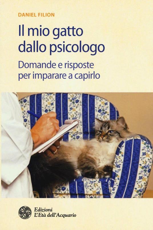 Il mio gatto dallo psicologo. Domande e risposte per imparare a capirlo - Daniel Filion - copertina