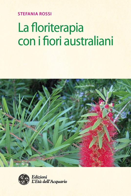 La floriterapia con i fiori australiani - Stefania Rossi - Libro - L'Età  dell'Acquario - Salute&benessere | IBS
