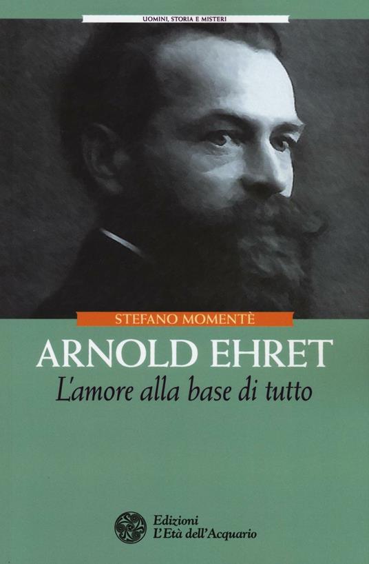 Arnold Ehret. L'amore alla base di tutto - Stefano Momentè - copertina