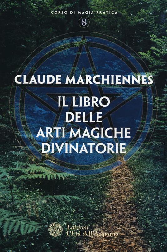 Il libro delle arti magiche divinatorie - Claude Marchiennes - copertina