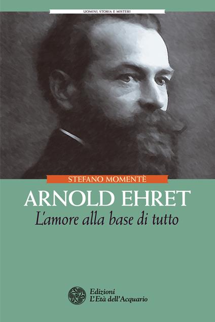 Arnold Ehret. L'amore alla base di tutto - Stefano Momentè - ebook