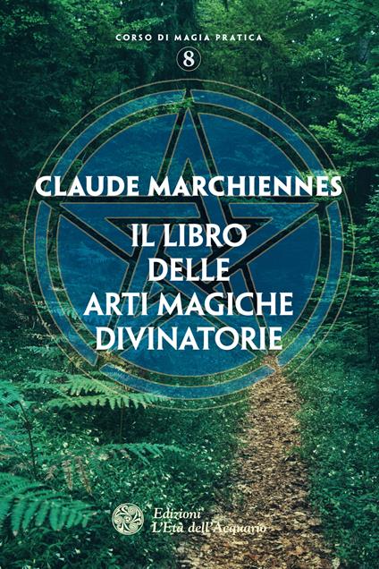 Il libro delle arti magiche divinatorie - Claude Marchiennes - ebook