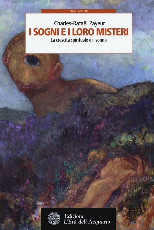 I sogni e i loro misteri. La crescita spirituale e il sonno - Charles-Rafaël Payeur - copertina