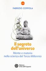 Il segreto dell'universo. Mente e materia nella scienza del terzo millennio