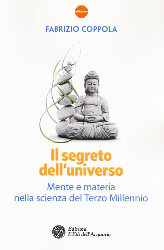 Il segreto dell'universo. Mente e materia nella scienza del terzo millennio - Fabrizio Coppola - copertina