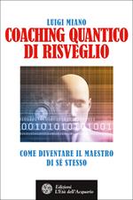 Coaching quantico di risveglio. Come diventare il maestro di sé stesso