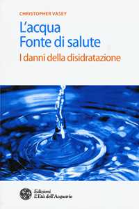 Image of L' acqua fonte di salute. I danni della disidratazione