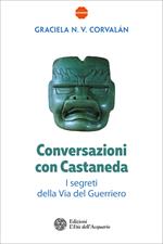 Conversazioni con Castaneda. I segreti della via del guerriero