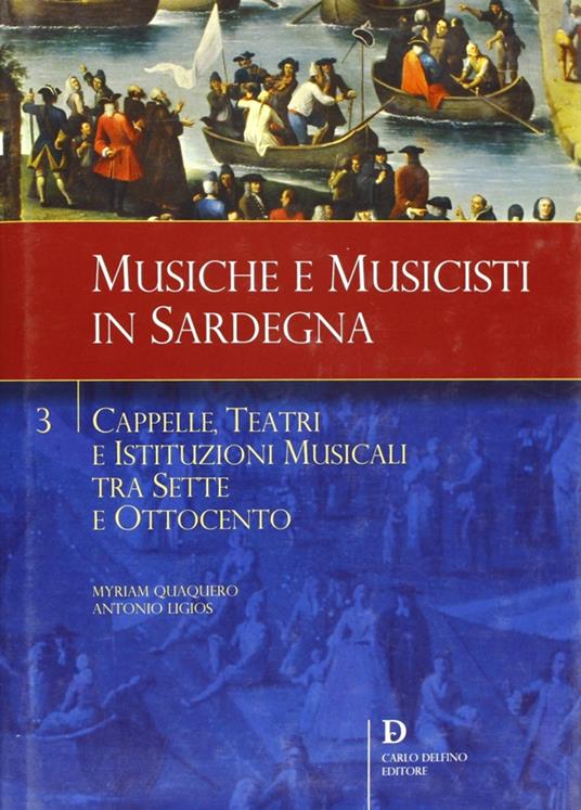 Cappelle, teatri e istituzioni musicali tra Sette e Ottocento - Myriam Quaquero,Antonio Ligios - copertina