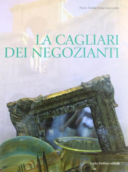 La Cagliari dei negozianti - Paolo Fadda,Anna Marceddu - copertina
