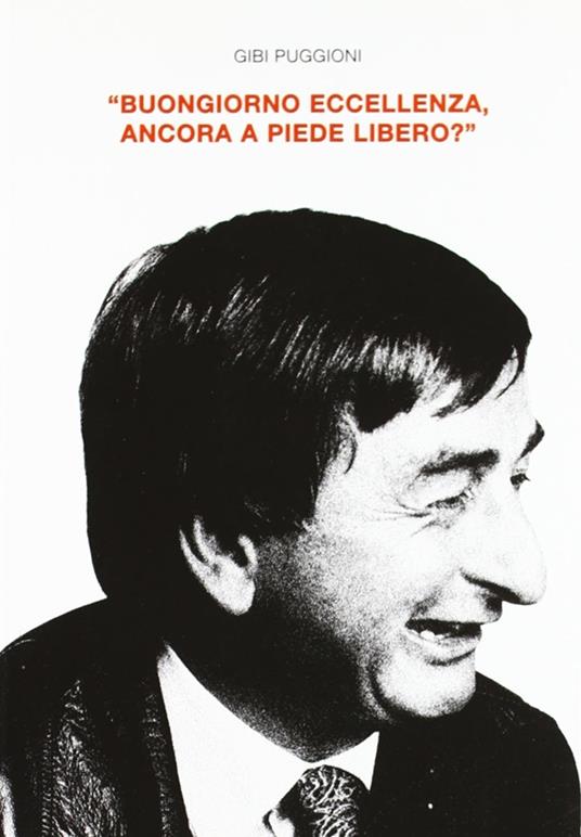 Buongiorno Eccellenza, ancora a piede libero? - Gibi Puggioni - copertina