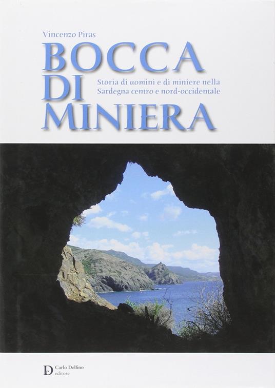 Bocca di miniera. Storia di uomini e di miniere nella Sardegna nord-occidentale - Vincenzo Piras - copertina