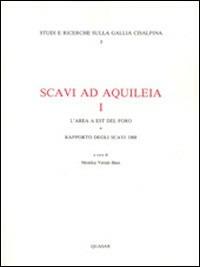 Scavi ad Aquileia. Vol. 1: L'Area ad est del Foro. Rapporto degli scavi (1988). - Monika Verzár Bass - copertina