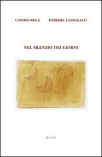 Nel silenzio dei giorni - Cosimo Rega,Patrizia Lanzalaco - copertina