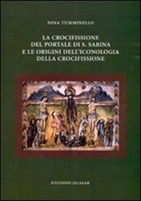 La crocifissione del portale di S. Sabina e le origini dell'iconologia della crocifissione - Dina Tumminello - copertina