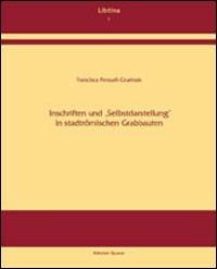 Inschriften und 'Selbstdarstellung' in stadtrömischen Grabbauten - Francisca Feraud Gruénais - copertina