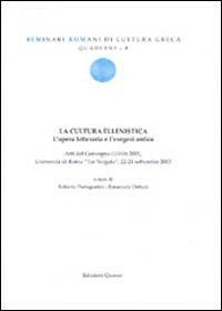 La cultura ellenistica. L'opera letteraria e l'esegesi antica. Atti del convegno (Roma, 22-24 settembre 2003) - copertina