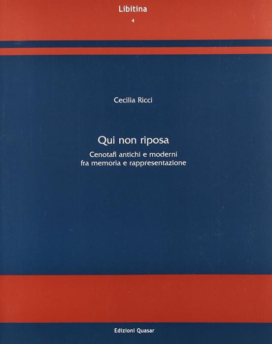 Qui non riposa. Cenotafi antichi e moderni fra memoria e rappresentazione - Cecilia Ricci - copertina