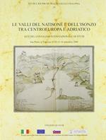 Le valli del Natisone e dell'Isonzo tra centro Europa e Adriatico. Atti del Convegno internazionale di studi (S. Pietro al Natisone, 15-16 settembre 2006)