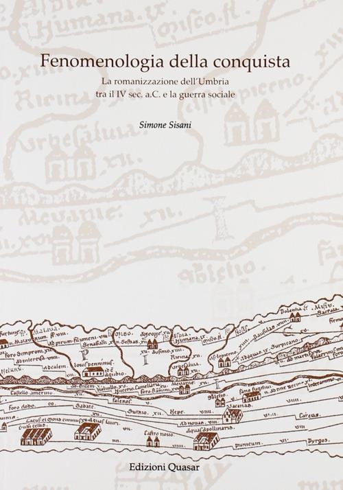 Fenomenologia della conquista. La romanizzazione dell'Umbria tra il IV secolo a.C. e la guerra sociale - Simone Sisani - copertina
