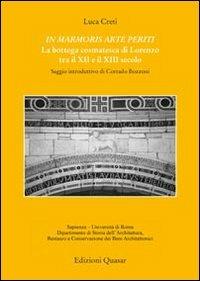 In marmoris arte periti. La bottega cosmatesca di Lorenzo tra XII e il XIII secolo - Luca Creti - copertina