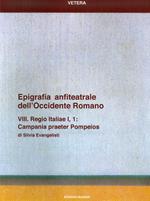 Epigrafia anfiteatrale dell'Occidente romano. VIII. Regio Italiae I, 1. Campania praeter Pompeios. Vol. 8: Regio Italiae I, 1. Campania praeter Pompeios.