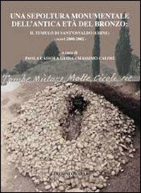 Una sepoltura monumentale dell'antica età del bronzo. Il tumulo di Sant'Osvaldo (Udine). Scavi 2000-2002 - copertina