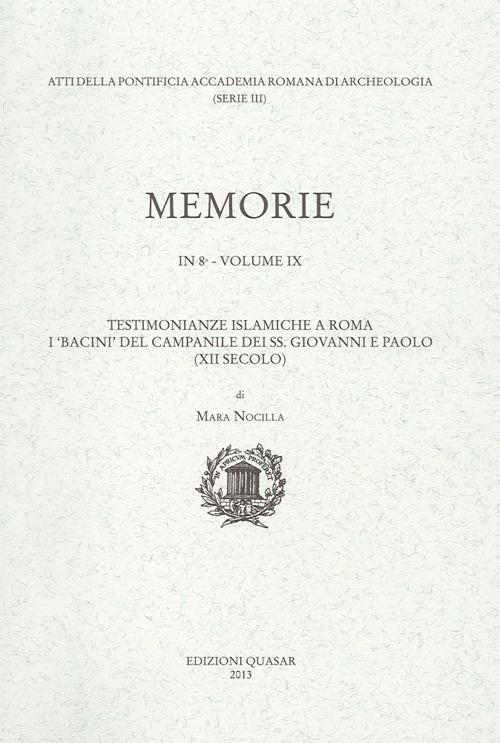 Pontificia Accademia Romana di archeologia. Memorie (2013). Vol. 9: Testimonianze islamiche a Roma. I «bacini» del campanile dei ss. Giovanni e Paolo. - Mara Nocilla - copertina