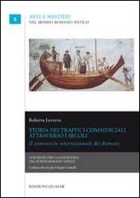Storia dei traffici commerciali attraverso i secoli. Il commercio internazionale dei Romani - Roberta Levrero - copertina