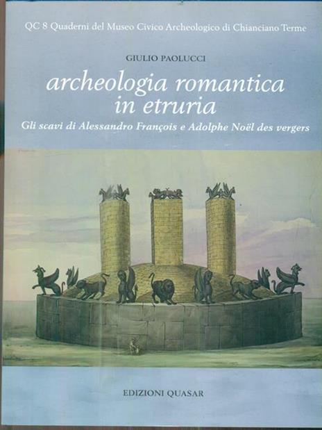 Archeologia romantica in Etruria. Gli scavi di Alessandro François e Adolphe Noël des Vergers - Giulio Paolucci - 4