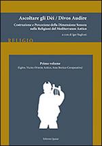 Ascoltare gli dèi-Divos audire. Vol. 1: Egitto, vicino Oriente antico, area storico-comparativa.