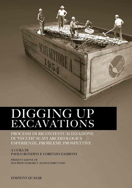 Digging up excavations. Processi di ricontestualizzazione di «vecchi» scavi archeologici: esperienze, problemi, prospettive - P. Rondin,L. Zamboni - copertina