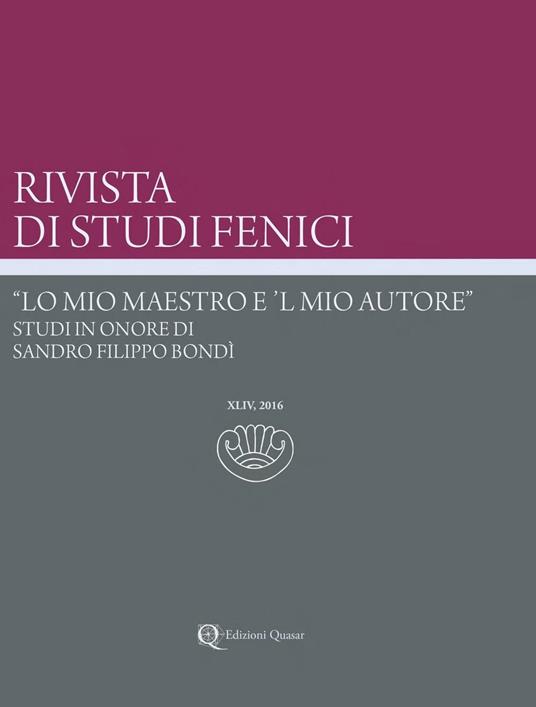 Rivista di studi fenici (2016). Ediz. multilingue. Vol. 44: «Lo mio maestro e 'l mio autore». Studi in onore di Sandro Filippo Bondì. - copertina