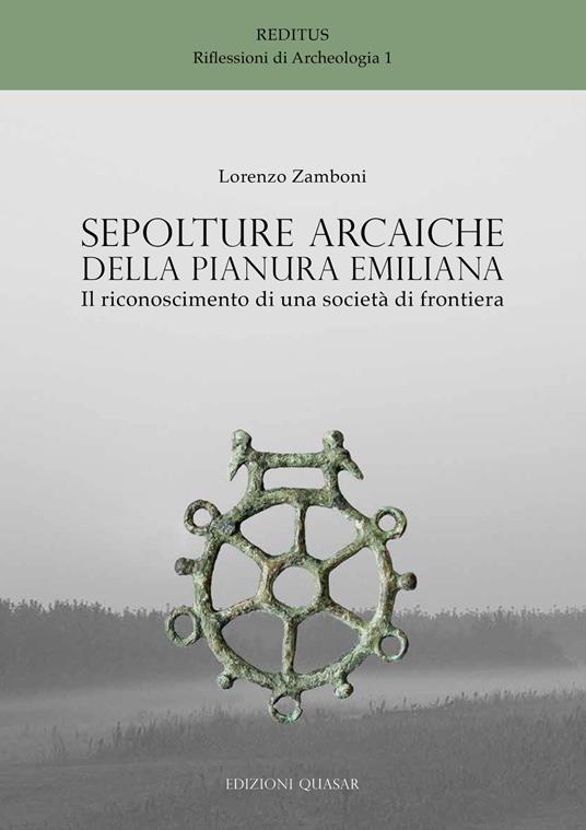Sepolture arcaiche della pianura emiliana. Il riconoscimento di una società di frontiera - Lorenzo Zamboni - copertina