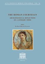 The roman courtesan. Archaeological reflections of a literary «topos». Ediz. inglese e italiana