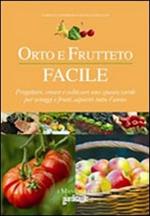 Orto e frutteto facile. Progettare, creare e coltivare uno spazio verde per ortaggi e frutti saporiti tutto l'anno. Ediz. illustrata