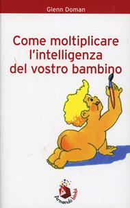 Come moltiplicare l'intelligenza del vostro bebè