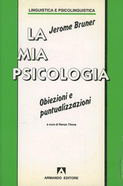 La mia psicologia. Obiezioni e puntualizzazioni - Jerome S. Bruner - copertina