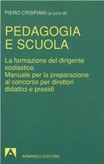 Pedagogia e scuola. La formazione del dirigente scolastico. Manuale per la preparazione al concorso per direttori didattici e presidi