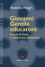 Giovanni Gentile educatore. Scuola di Stato e autonomie scolastiche