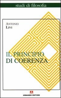 Il Principio Di Coerenza. Senso Comune E Logica Epistemica - Livi Antonio