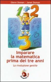 Imparare la matematica prima dei tre anni. La rivoluzione gentile - Glenn Doman,Janet Doman - copertina