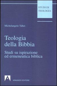 Teologia della Bibbia. Studi su ispirazione ed ermeneutica biblica - Michelangelo Tábet - copertina