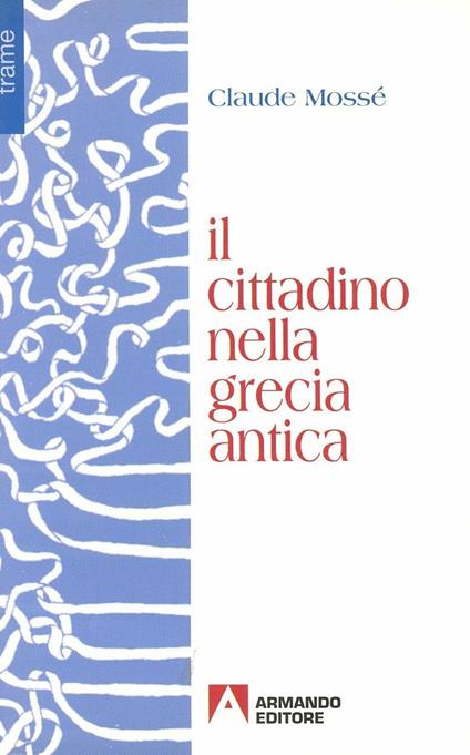 Il cittadino nella Grecia antica - Claude Mossé - copertina