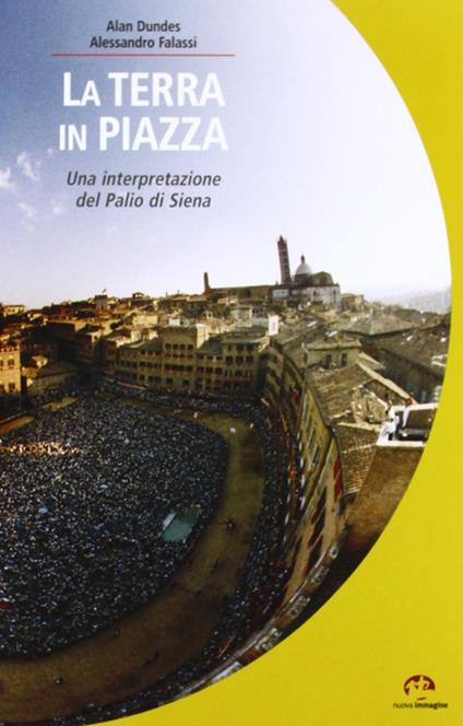 La terra in piazza. Antropologia del Palio - Alan Dundes,Alessandro Falassi - copertina