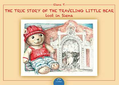 The true story of the traveling. Little bear lost in Siena. Ediz. illustrata