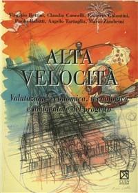 Alta velocità. Valutazione economica tecnologica e ambientale del progetto - Virginio Bettini,Paolo Rabitti,Angelo Tartagga - copertina