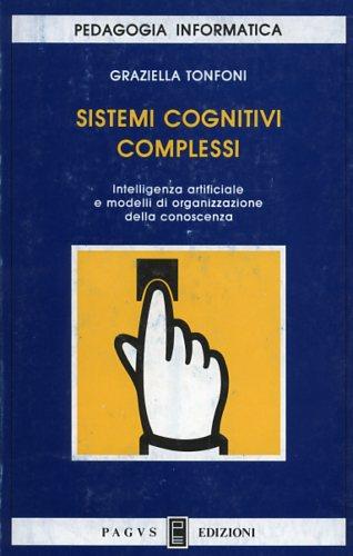 Sistemi cognitivi complessi. Intelligenza artificiale e modelli di organizzazione della conoscenza - Graziella Tonfoni - copertina