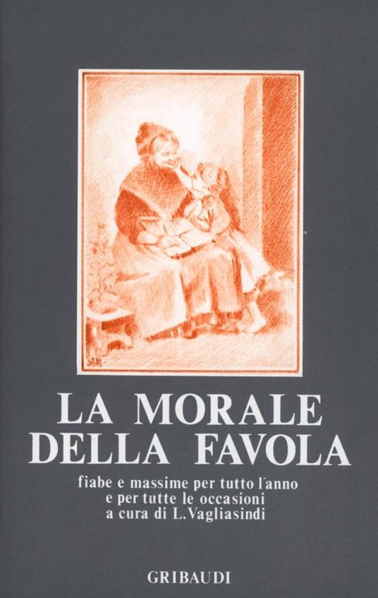 La morale della favola. Fiabe e massime per tutto l'anno e per tutte le occasioni - copertina