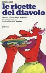 Le ricette del diavolo. Istruzioni ed esercizi per diventare cattivi. Come essere cattivi, con una appendice su come diventare pessimi